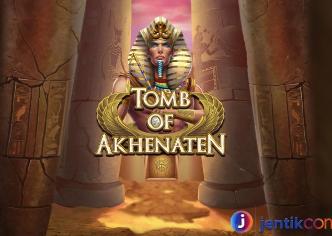 Mengenal Game Slot Tomb Of Akhenaten