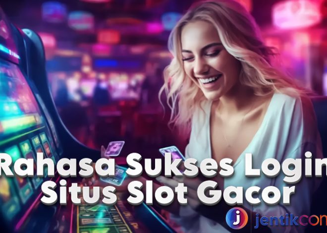 Rahasia Sukses Login Situs Slot Gacor Resmi