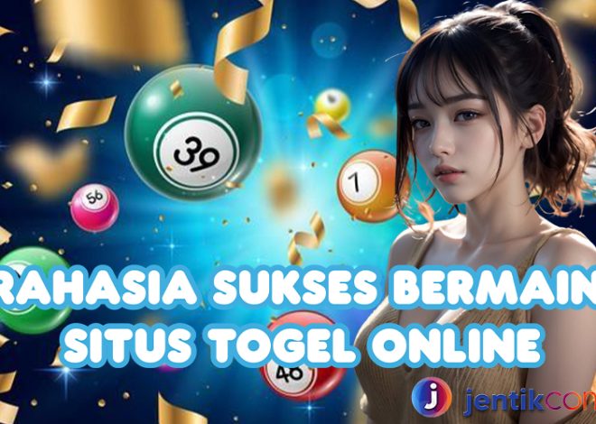 Rahasia Sukses Bermain Situs Togel Online