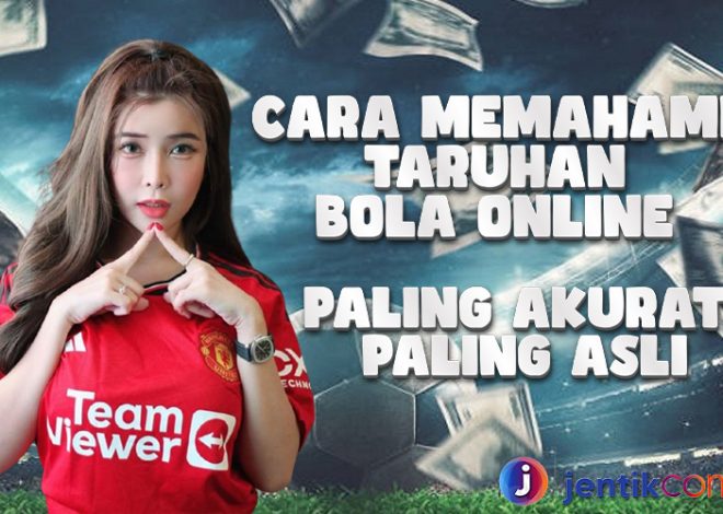 Pentingnya Memahami Taruhan Bola Online