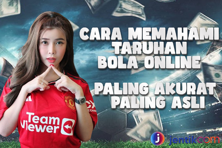 Pentingnya Memahami Taruhan Bola Online