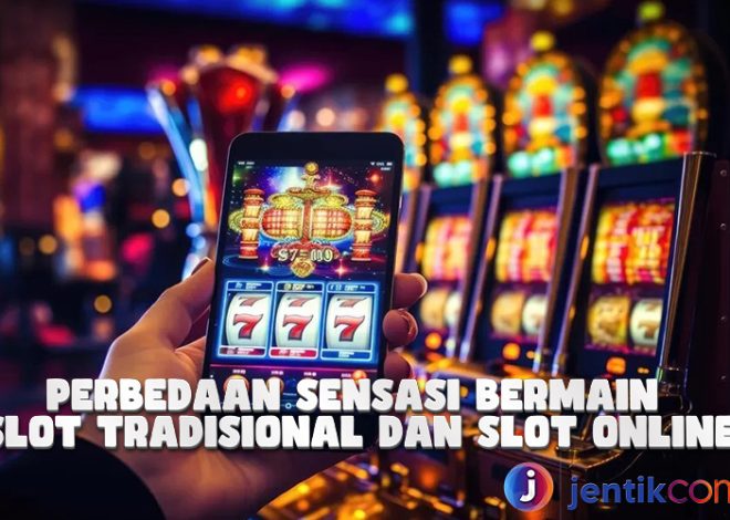 Perbedaan Slot Online dan Slot Tradisional