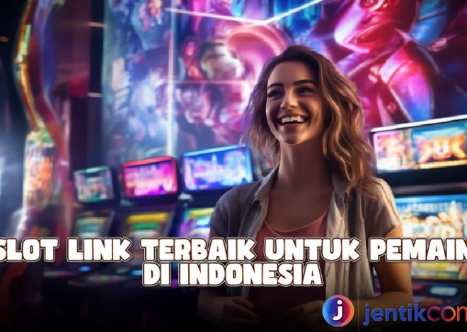 Slot Link Terbaik Untuk Pemain di Indonesia