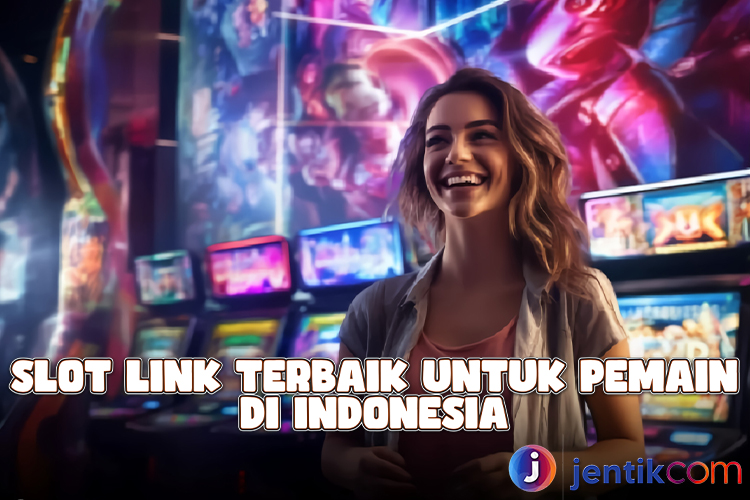 Slot Link Terbaik Untuk Pemain di Indonesia