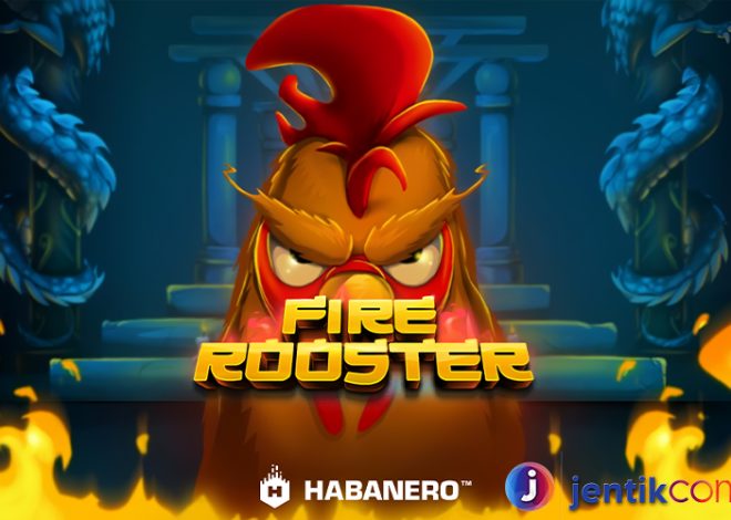 Kemenangan Membara Menunggumu di Fire Rooster