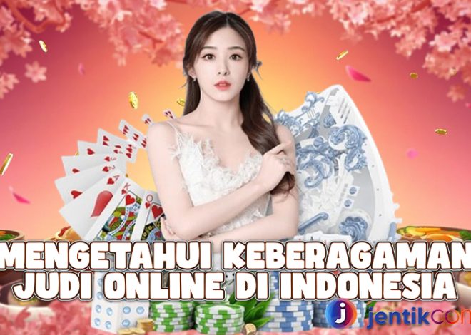 Mengetahui Keberagaman Judi Online Di Indonesia