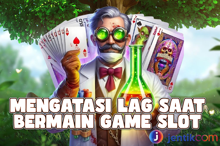 Mengatasi Lag Saat Bermain Game Slot