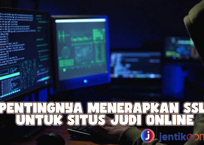 Pentingnya Menerapkan SSL Untuk Situs Judi Online