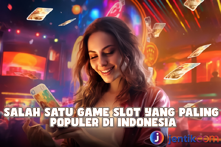 Salah Satu Game Slot Yang Paling Populer di Indonesia