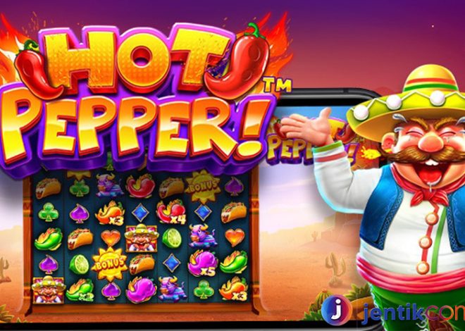 Kombinasi Pedas Dan Menang Besar di Slot Hot Pepper