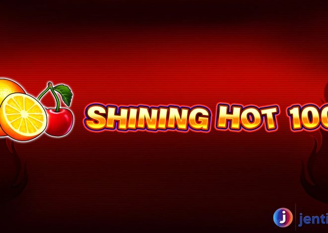 Slot Shining Hot 100: Cahaya Keberuntungan Menyinari Anda